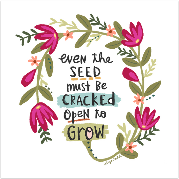 Fine art prints by Eliza Todd featuring blooming pink flowers saying "Even the seed must be cracked open to grow." - APeaceofWerk.com
