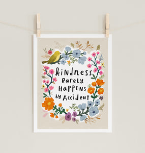 Kindness Rarely Happens by Accident - Fine Art Prints