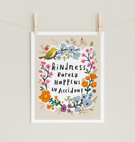 Kindness Rarely Happens by Accident - Fine Art Prints
