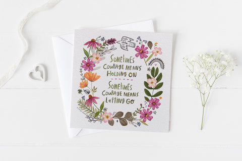 5x5 Greeting Cards by Eliza Todd featuring flowers and birds saying "Sometimes courage means holding on. Sometimes courage means letting go." - APeaceofWerk.com