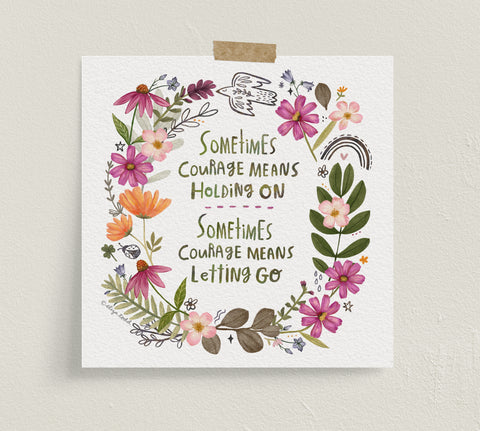 Fine art prints by Eliza Todd featuring bright florals and birds saying "Sometimes courage means holding on, Sometimes courage means letting go." - APeaceofWerk.com