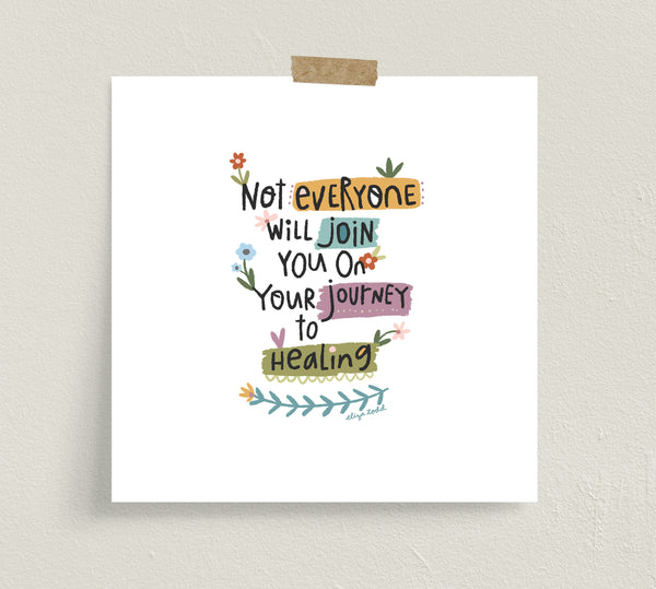 Fine art prints by Eliza Todd featuring bright florals and saying "Not everyone will join you on your journey to healing." - APeaceofWerk.com