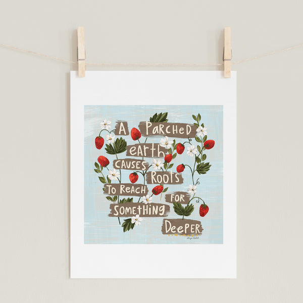 Fine art prints by Eliza Todd featuring strawberries and blooms saying "A parched earth causes roots to reach for something deeper." - APeaceofWerk.com