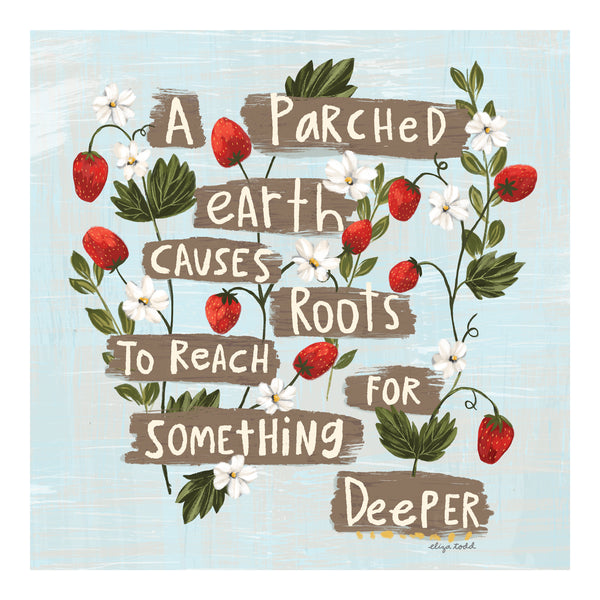 5x5 greeting cards by Eliza Todd featuring flowers blooming, saying "A parched earth causes roots to reach for something deeper." - APeaceofWerk.com