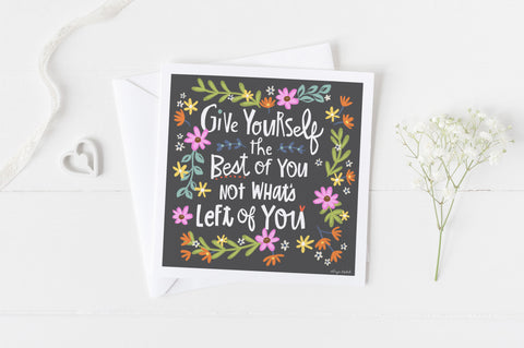 5x5 greeting card by Eliza Todd featuring cute flowers on a black background, saying "Give yourself the best of you, not what's left of you." - APeaceofWerk.com