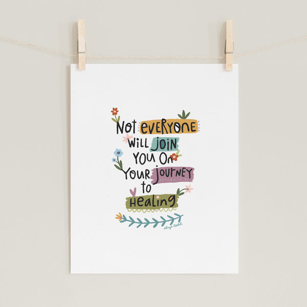 Fine art prints by Eliza Todd featuring bright florals and saying "Not everyone will join you on your journey to healing." - APeaceofWerk.com