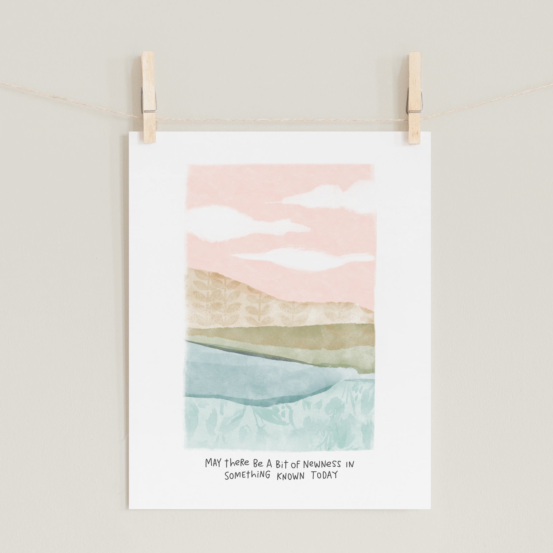 Fine art prints by Eliza Todd featuring a pastel landscape saying "May there be a big of newness in something known today." - APeaceofWerk.com