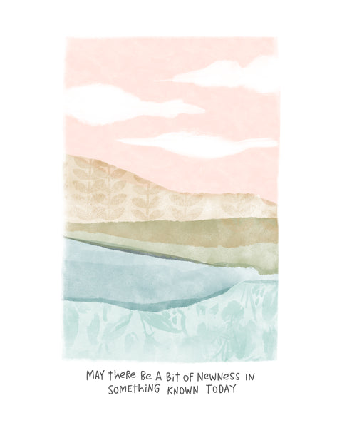 Fine art prints by Eliza Todd featuring a pastel landscape saying "May there be a big of newness in something known today." - APeaceofWerk.com